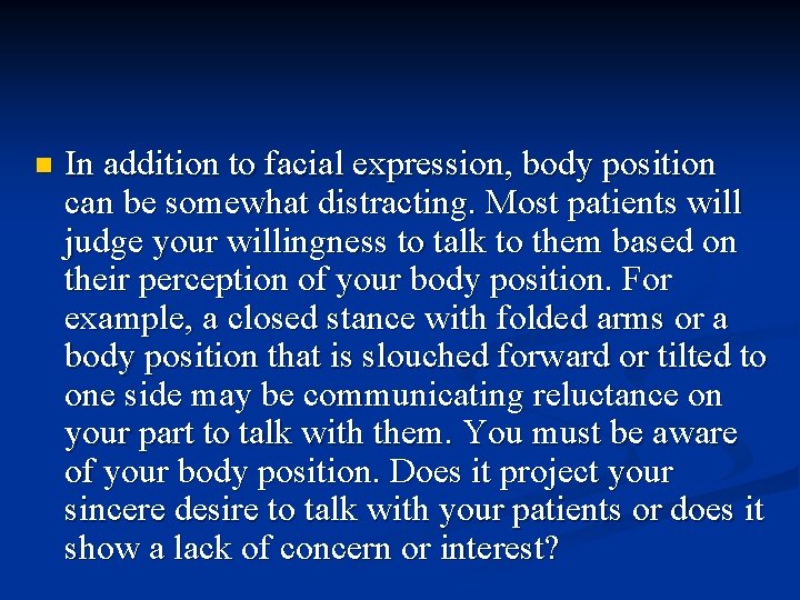 n In addition to facial expression, body position can be somewhat distracting. Most patients
