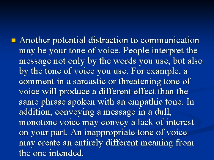 n Another potential distraction to communication may be your tone of voice. People interpret
