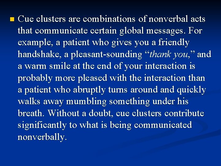n Cue clusters are combinations of nonverbal acts that communicate certain global messages. For
