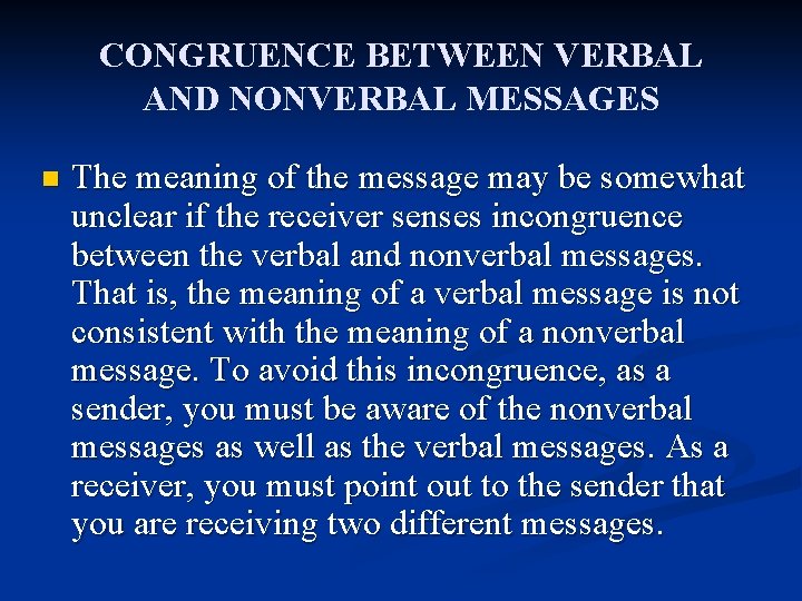 CONGRUENCE BETWEEN VERBAL AND NONVERBAL MESSAGES n The meaning of the message may be