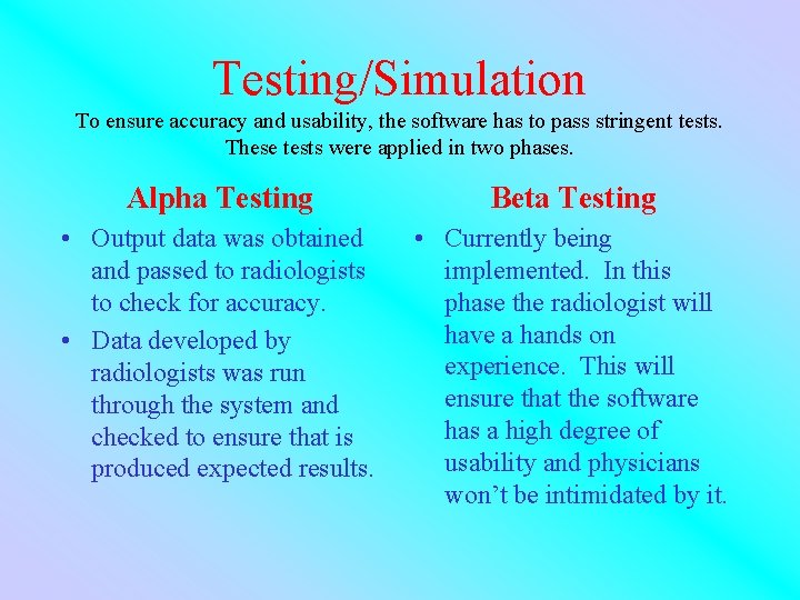 Testing/Simulation To ensure accuracy and usability, the software has to pass stringent tests. These