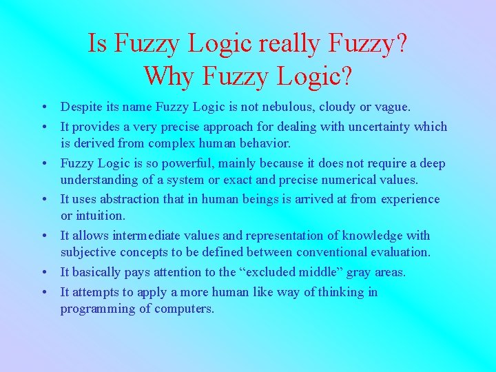 Is Fuzzy Logic really Fuzzy? Why Fuzzy Logic? • Despite its name Fuzzy Logic
