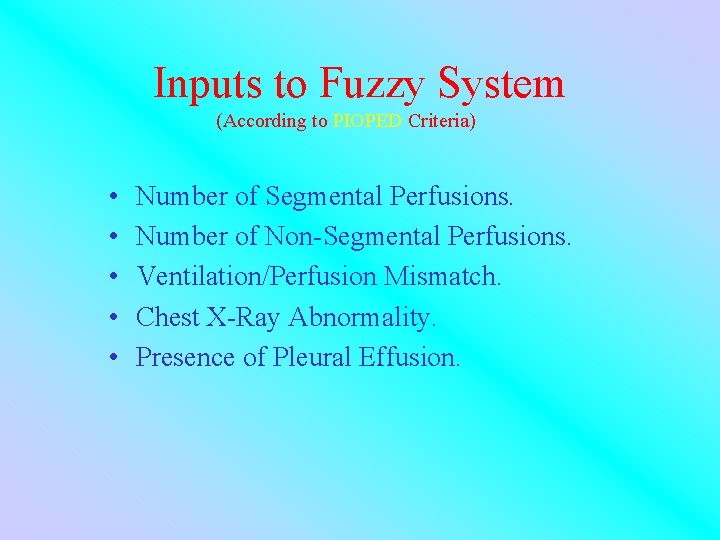 Inputs to Fuzzy System (According to PIOPED Criteria) • • • Number of Segmental