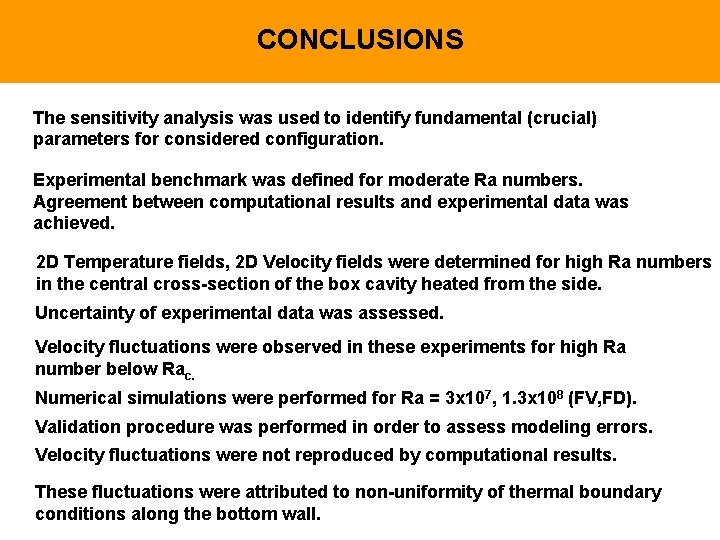 CONCLUSIONS The sensitivity analysis was used to identify fundamental (crucial) parameters for considered configuration.