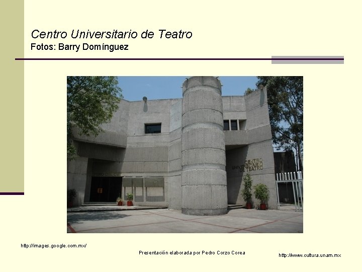 Centro Universitario de Teatro Fotos: Barry Domínguez http: //images. google. com. mx/ Presentación elaborada