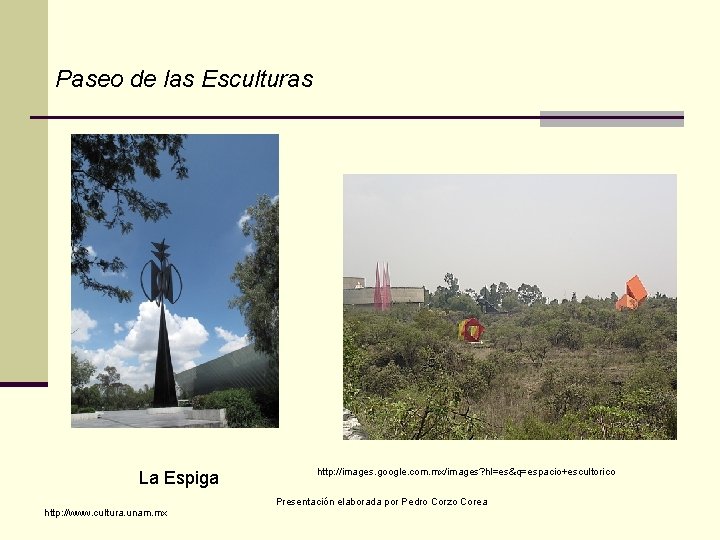 Paseo de las Esculturas La Espiga http: //www. cultura. unam. mx http: //images. google.