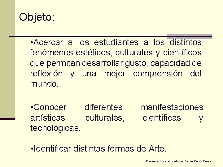 Objeto: • Acercar a los estudiantes a los distintos fenómenos estéticos, culturales y científicos