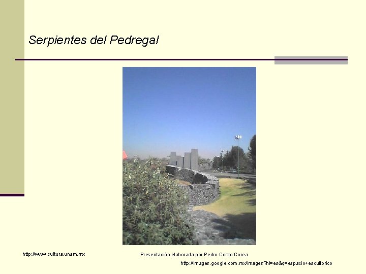 Serpientes del Pedregal http: //www. cultura. unam. mx Presentación elaborada por Pedro Corzo Corea