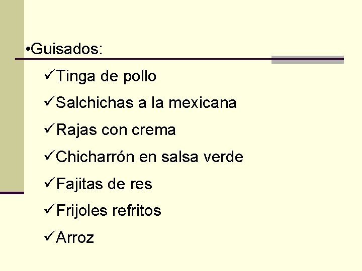  • Guisados: üTinga de pollo üSalchichas a la mexicana üRajas con crema üChicharrón