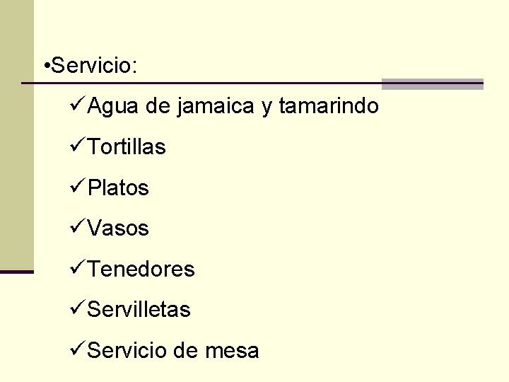  • Servicio: üAgua de jamaica y tamarindo üTortillas üPlatos üVasos üTenedores üServilletas üServicio