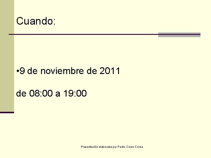 Cuando: • 9 de noviembre de 2011 de 08: 00 a 19: 00 Presentación