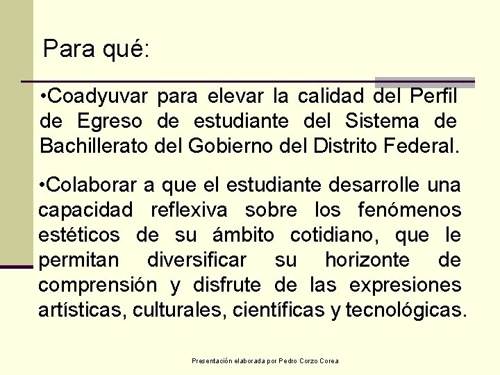 Para qué: • Coadyuvar para elevar la calidad del Perfil de Egreso de estudiante