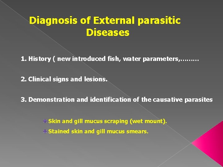 Diagnosis of External parasitic Diseases 1. History ( new introduced fish, water parameters, ………