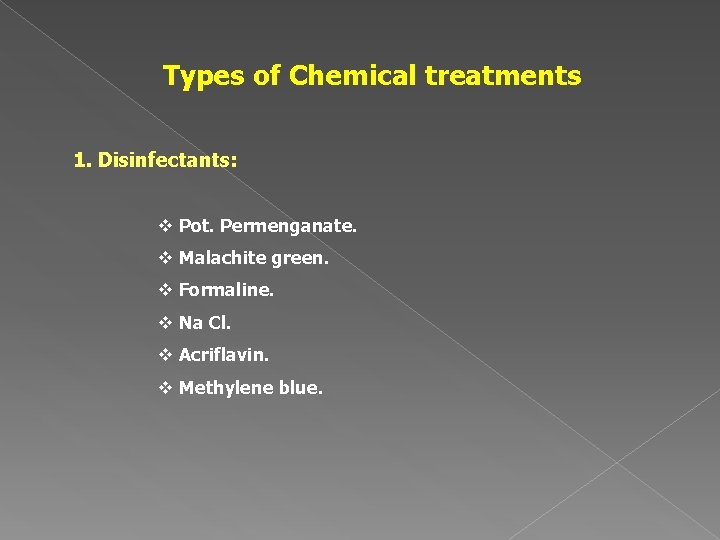 Types of Chemical treatments 1. Disinfectants: v Pot. Permenganate. v Malachite green. v Formaline.