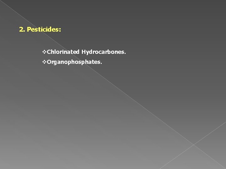 2. Pesticides: v. Chlorinated Hydrocarbones. v. Organophosphates. 