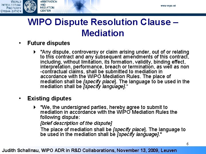 WIPO Dispute Resolution Clause – Mediation • Future disputes 4 "Any dispute, controversy or