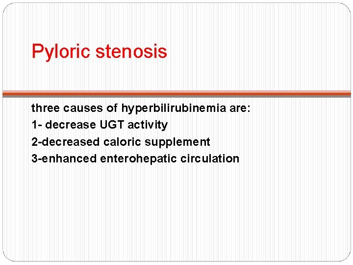Pyloric stenosis three causes of hyperbilirubinemia are: 1 - decrease UGT activity 2 -decreased
