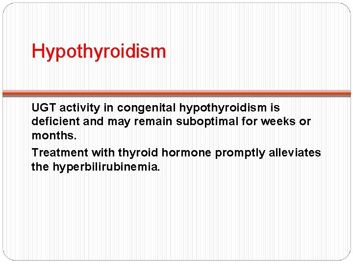 Hypothyroidism UGT activity in congenital hypothyroidism is deficient and may remain suboptimal for weeks