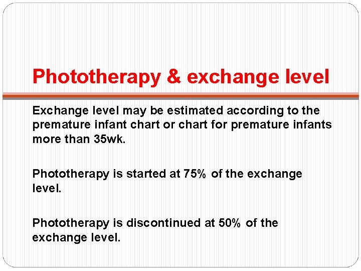 Phototherapy & exchange level Exchange level may be estimated according to the premature infant