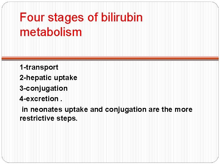 Four stages of bilirubin metabolism 1 -transport 2 -hepatic uptake 3 -conjugation 4 -excretion.