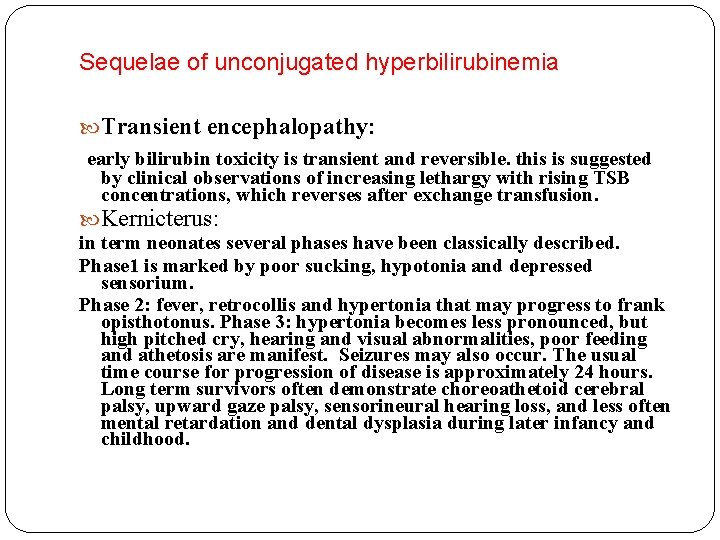Sequelae of unconjugated hyperbilirubinemia Transient encephalopathy: early bilirubin toxicity is transient and reversible. this