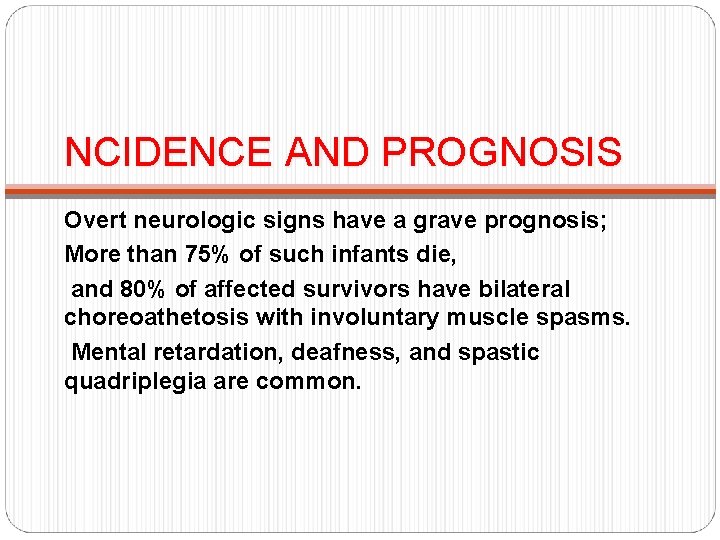 NCIDENCE AND PROGNOSIS Overt neurologic signs have a grave prognosis; More than 75% of