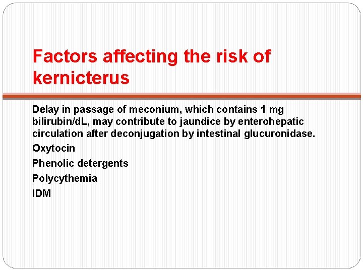 Factors affecting the risk of kernicterus Delay in passage of meconium, which contains 1