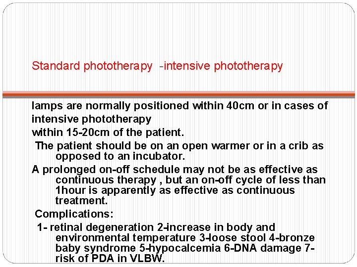 Standard phototherapy -intensive phototherapy lamps are normally positioned within 40 cm or in cases