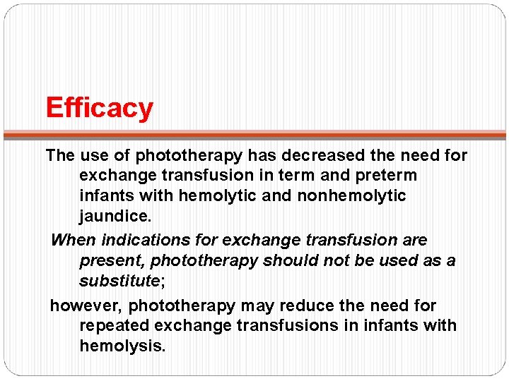 Efficacy The use of phototherapy has decreased the need for exchange transfusion in term