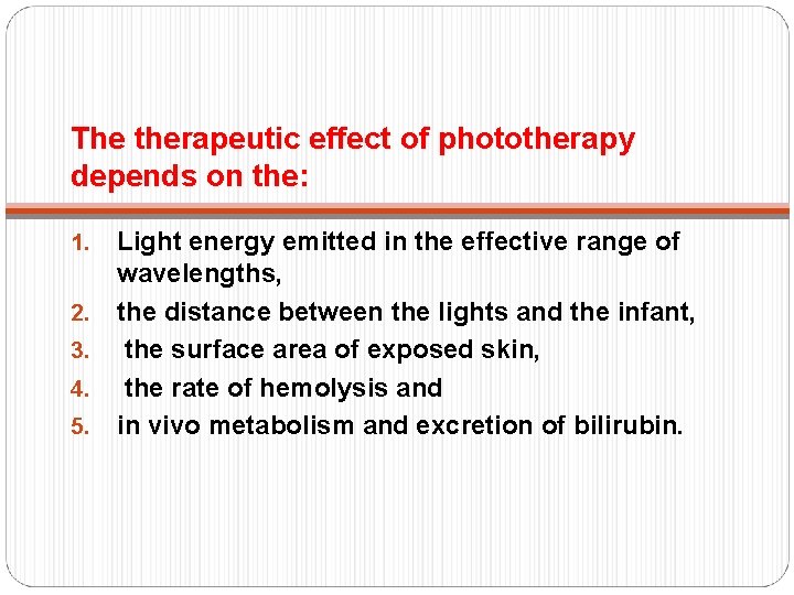 The therapeutic effect of phototherapy depends on the: 1. 2. 3. 4. 5. Light