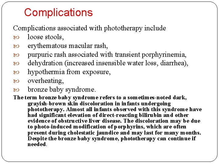 Complications associated with phototherapy include loose stools, erythematous macular rash, purpuric rash associated with