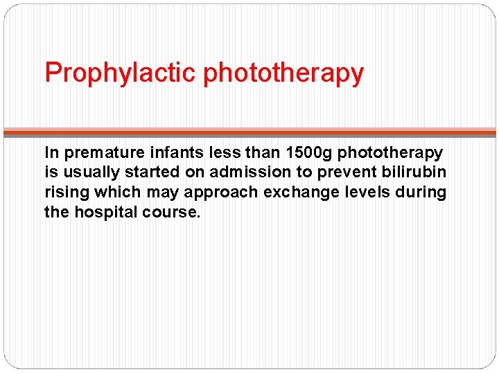 Prophylactic phototherapy In premature infants less than 1500 g phototherapy is usually started on
