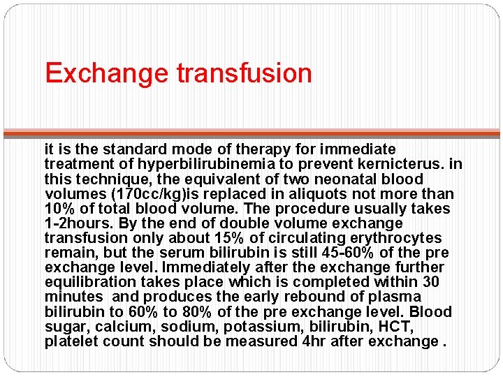 Exchange transfusion it is the standard mode of therapy for immediate treatment of hyperbilirubinemia