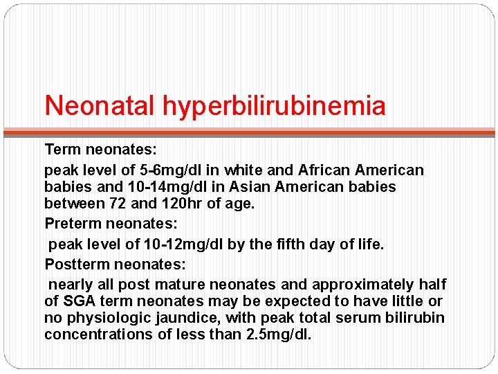 Neonatal hyperbilirubinemia Term neonates: peak level of 5 -6 mg/dl in white and African