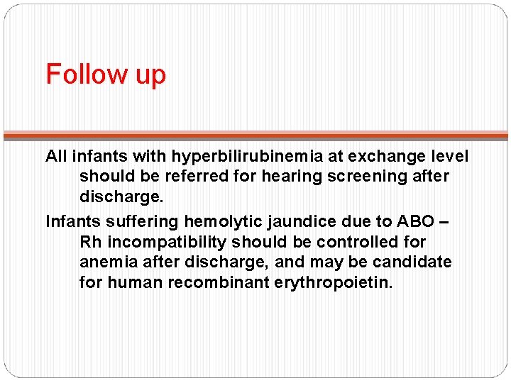 Follow up All infants with hyperbilirubinemia at exchange level should be referred for hearing
