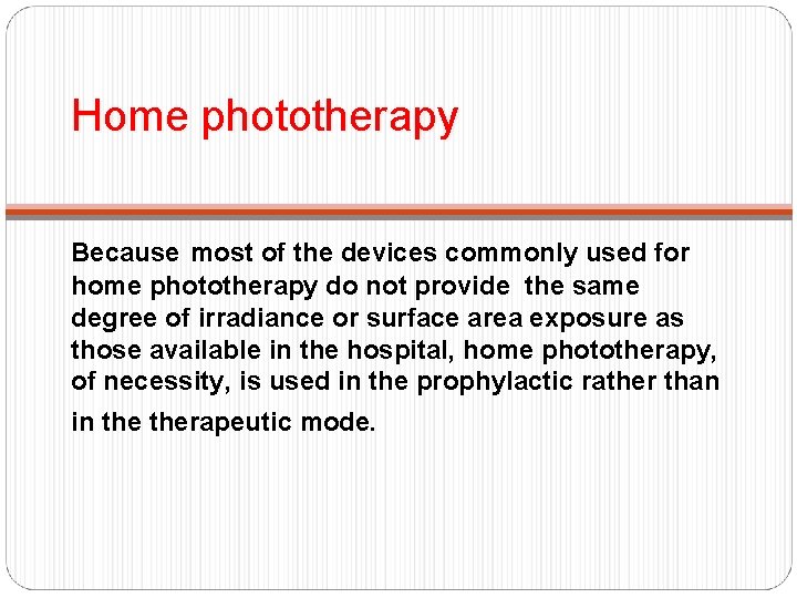 Home phototherapy Because most of the devices commonly used for home phototherapy do not