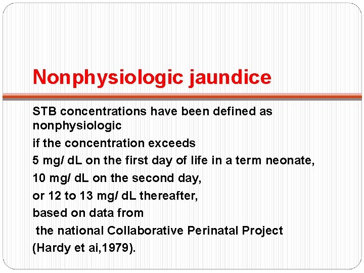 Nonphysiologic jaundice STB concentrations have been defined as nonphysiologic if the concentration exceeds 5