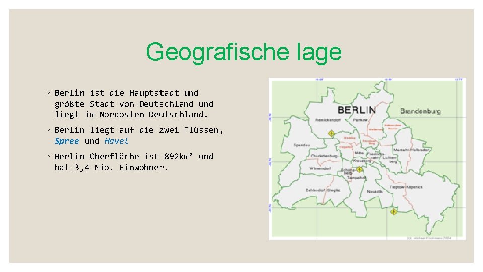 Geografische lage ◦ Berlin ist die Hauptstadt und größte Stadt von Deutschland und liegt