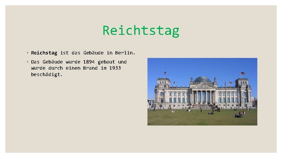 Reichtstag ◦ Reichstag ist das Gebäude in Berlin. ◦ Das Gebäude wurde 1894 gebaut