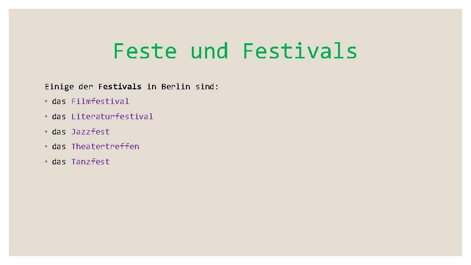 Feste und Festivals Einige der Festivals in Berlin sind: ◦ das Filmfestival ◦ das