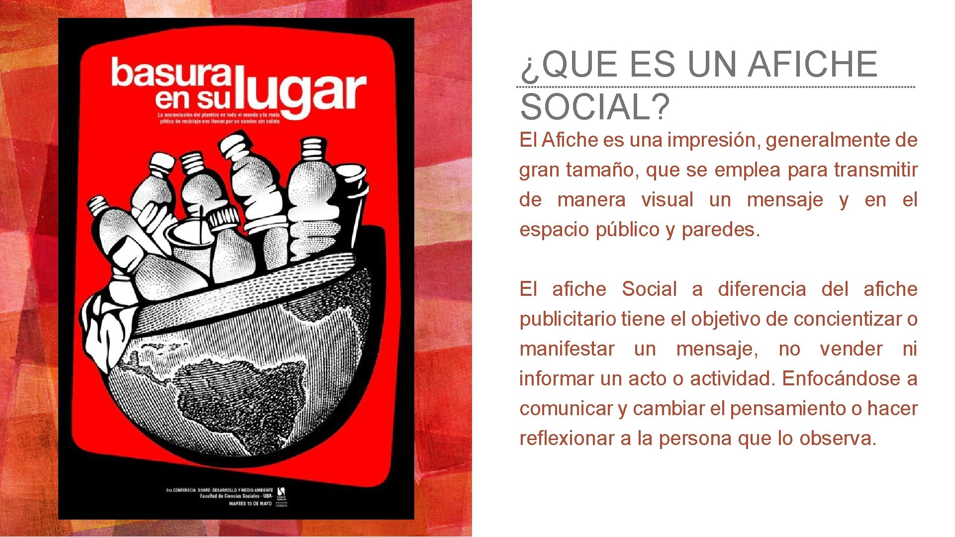 ¿QUE ES UN AFICHE SOCIAL? El Afiche es una impresión, generalmente de gran tamaño,