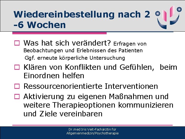 Wiedereinbestellung nach 2 -6 Wochen o Was hat sich verändert? Erfragen von Beobachtungen und