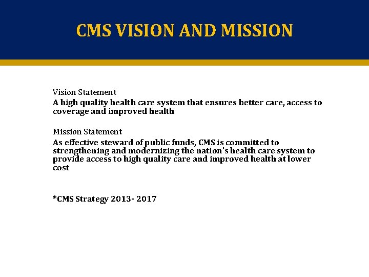 CMS VISION AND MISSION Vision Statement A high quality health care system that ensures