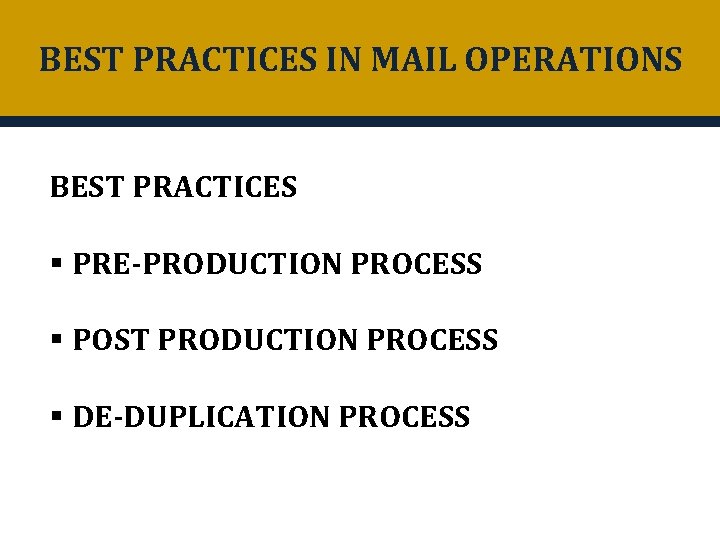 BEST PRACTICES IN MAIL OPERATIONS BEST PRACTICES § PRE-PRODUCTION PROCESS § POST PRODUCTION PROCESS