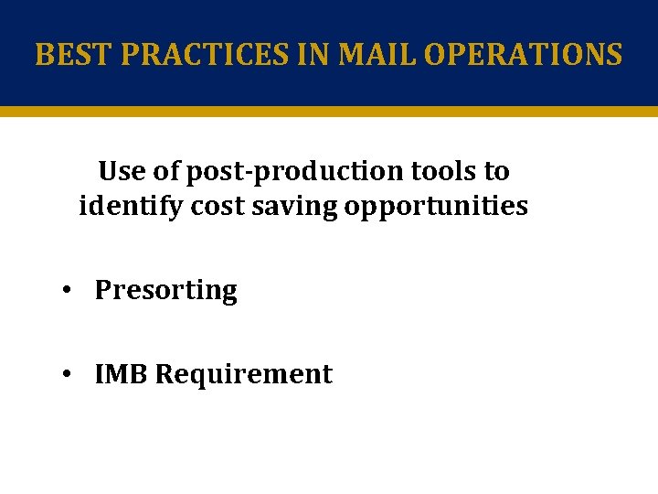 BEST PRACTICES IN MAIL OPERATIONS Use of post-production tools to identify cost saving opportunities