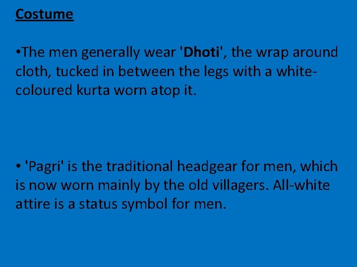 Costume • The men generally wear 'Dhoti', the wrap around cloth, tucked in between