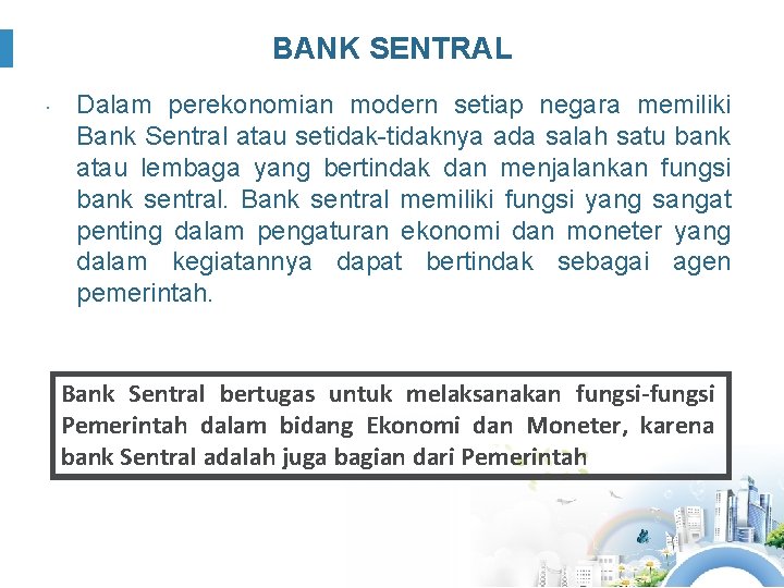 BANK SENTRAL Dalam perekonomian modern setiap negara memiliki Bank Sentral atau setidak-tidaknya ada salah