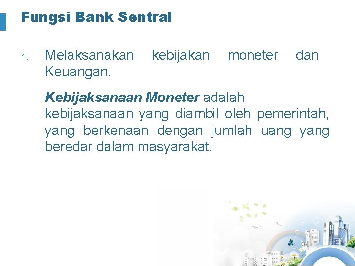 Fungsi Bank Sentral 1. Melaksanakan Keuangan. kebijakan moneter dan Kebijaksanaan Moneter adalah kebijaksanaan yang