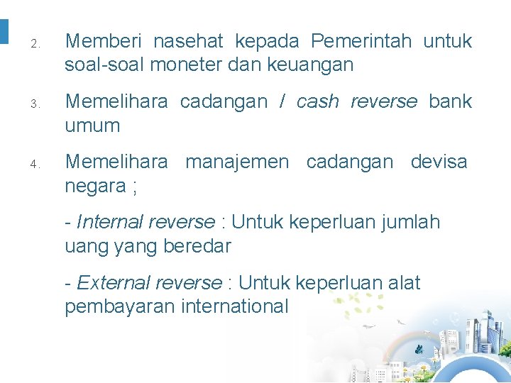 2. 3. 4. Memberi nasehat kepada Pemerintah untuk soal-soal moneter dan keuangan Memelihara cadangan