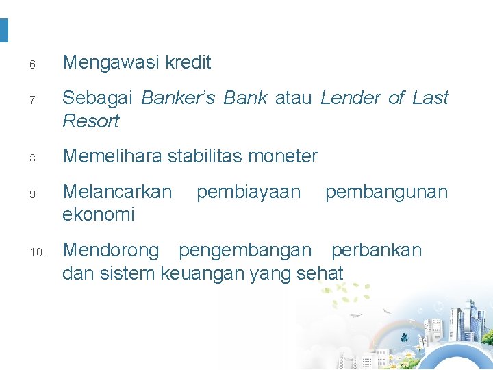 6. 7. 8. 9. 10. Mengawasi kredit Sebagai Banker’s Bank atau Lender of Last